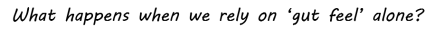 gut-feel-alone